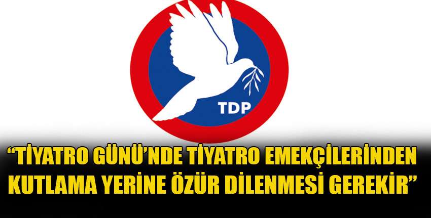 TDP'den Dünya Tiyatro Günü nedeniyle mesaj