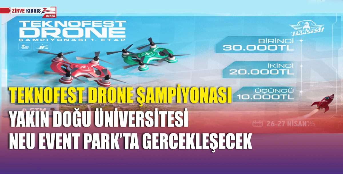 TEKNOFEST 2025 Drone Şampiyonası'nın ilk etabı yarın KKTC'de başlıyor