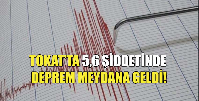 Tokat'ta 5,6 büyüklüğünde deprem