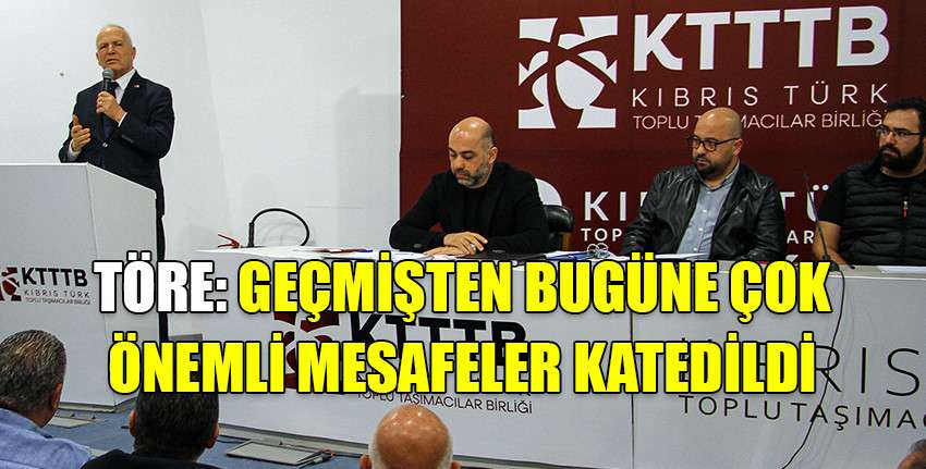 Töre, Kıbrıs Türk Toplu Taşımacılar Birliği Genel Kurulu'na katıldı