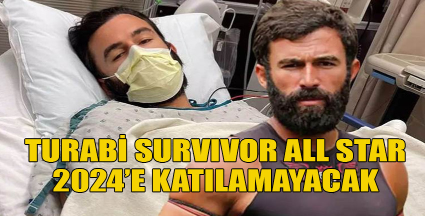 Turabi Çamkıran: Survivor All Star 2024'e sağlığım yetişmeyecek