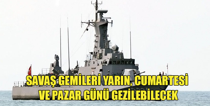 Türk Deniz Kuvvetleri Komutanlığı’na ait savaş gemileri halkın ziyaretine açılacak