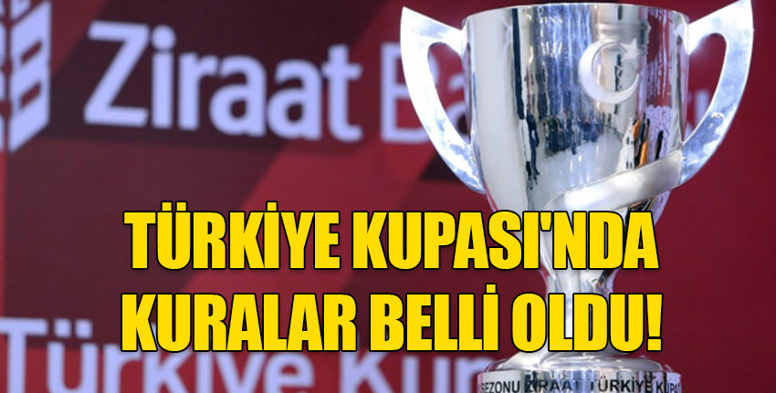 Türkiye Kupası çeyrek ve yarı final kuraları belli oldu!