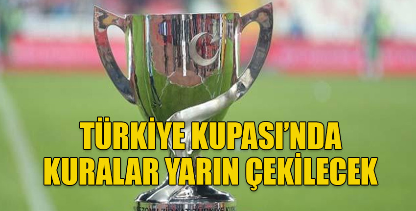 Türkiye Kupası'nda kuralar yarın çekilecek