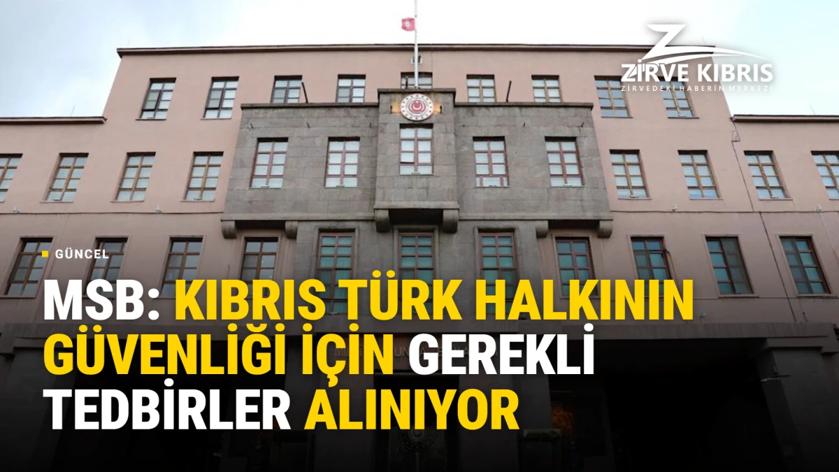  T&uuml;rkiye MSB: Kıbrıs'taki askeri gelişmeler yakından izleniyor