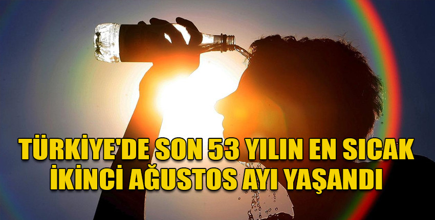 Türkiye'de son 53 yılın en sıcak ikinci ağustos ayı yaşandı