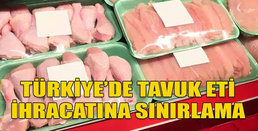 Türkiye'de tavuk eti ihracatına sınırlama getirildi