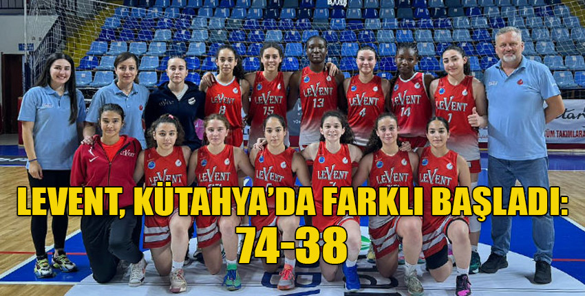 U16 Kızlar Türkiye Şampiyonası’nda Levent Spor, İzmir Ege Gelişim’i 74-38 mağlup etti
