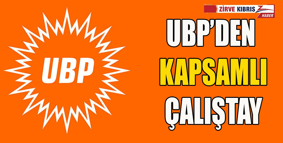 UBP&rsquo;nin Vizyon ve Proje &Ccedil;alıştayı bug&uuml;n başlıyor