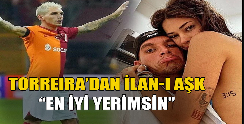 Ünlü futbolcu Lucas Torreira'dan Devrim Özkan'a ilan-ı aşk