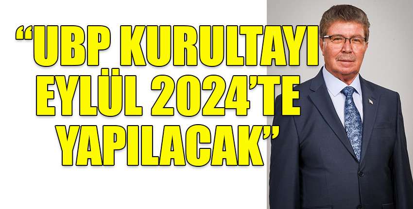 Üstel: UBP Kurultayı Eylül 2024’te Yapılacak