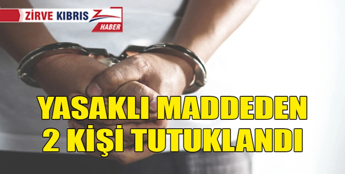 Yasaklı madde bulundurmaktan tutuklandılar