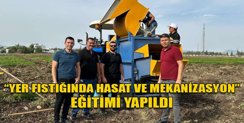 “Yer Fıstığında Hasat ve Mekanizasyon” eğitimi yapıldı
